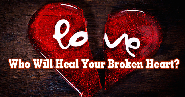 Who Will Heal Your Broken Heart?