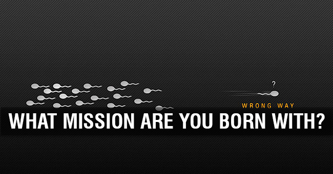 What mission are you born with?