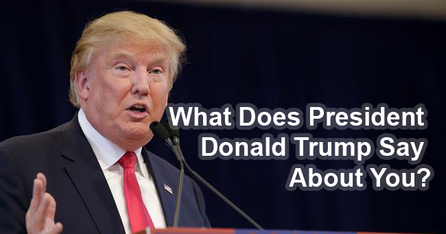 What Does President Donald Trump Say About You?