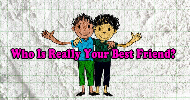 Who Is Really Your Best Friend?